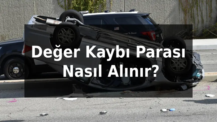 Değer Kaybı Parası Nasıl Alınır?