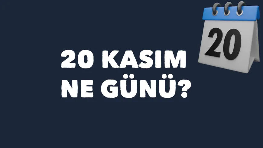 20 Kasım Ne Günü Neden Kutlanır?