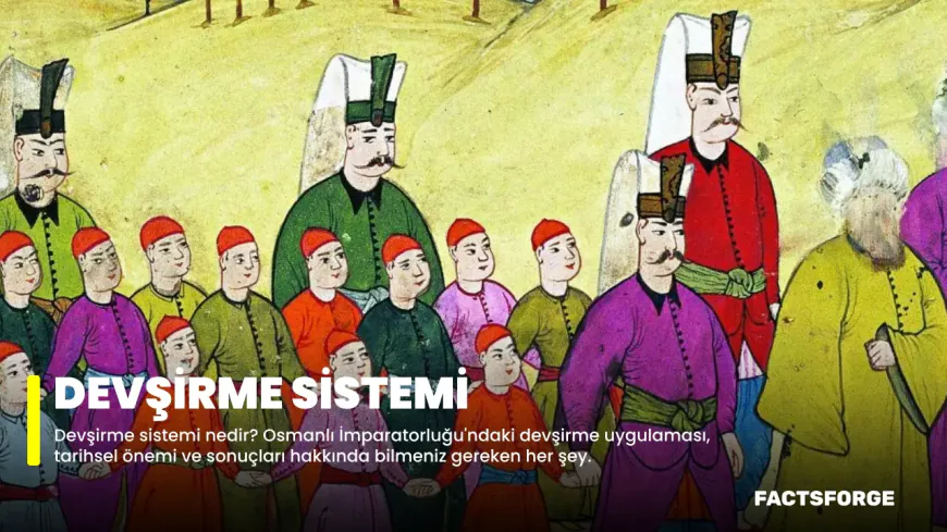 Devşirme Sistemi Hakkında Bilgi